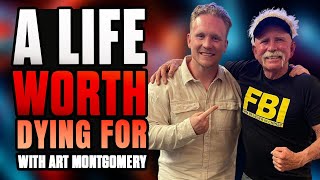 A Life Worth Dying For With @ArtMontgomery