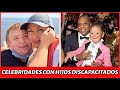 20 Famosos con hijos con discapacidad que probablemente no conocías | Antes y Después 2025