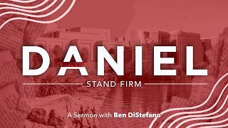 DANIEL: Stand Firm | Week 2: Soft Hearts, Steel Spines | Daniel 1:8–21 | 9/20/26
