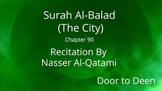 Surah Al-Balad (The City) Nasser Al-Qatami  Quran Recitation