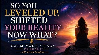 Podcast Episode 49 - So You Leveled Up, Shifted Your reality- Now What