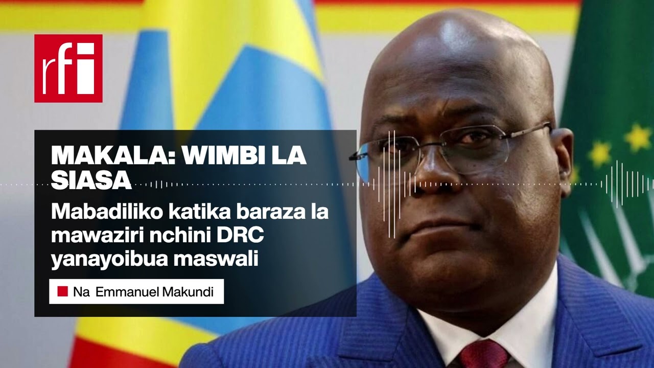 Makala: Tunaangazia mabadiliko yaliofanywa na Rais wa DRC katika baraza lake na mawaziri