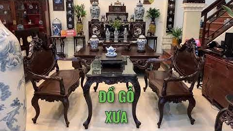 BÀN GHẾ Louis ĐẸP GỖ GỤ Kiểu Xưa | Đôn Gỗ , Kệ Ti Vi | Tủ Rượu | TRƯỜNG KỶ | GHẾ CỔ| SẬP GỤ TỦ CHÈ