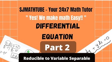DIFFERENTIAL EQUATION -  PART 2 Reducible To Variable Separable
