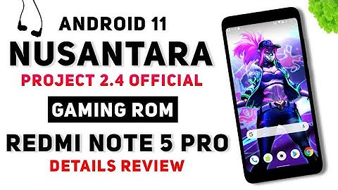 Android 11 Gaming Rom Nusantara Project 2.4 Official For Redmi Note 5 Pro | Details Review +Gameplay