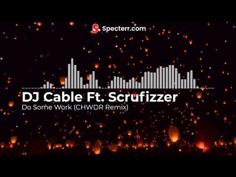 DJ Cable Ft. Scrufizzer - Do Some Work (CHWDR Remix)