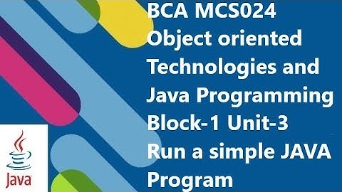 BCA OBJECT ORIENTED TECHNOLOGIES AND JAVA PROGRAMMING (MCS-024 )  BLOCK-1 UNIT-3 Run Java and Applet