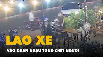 Video thanh niên lái ô tô lao thẳng vào quán nhậu tông chết người ở Gia Lai