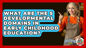 What Are the 5 Developmental Domains in Early Childhood Education? - Childhood Education Zone