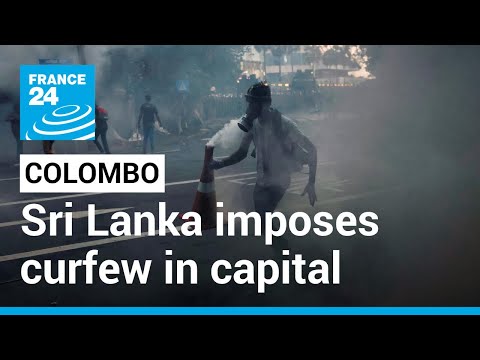 Sri Lanka imposes curfew in capital as police fire tear gas at protesters • FRANCE 24 English