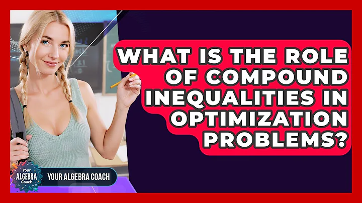 What Is The Role Of Compound Inequalities In Optimization Problems? - Your Algebra Coach
