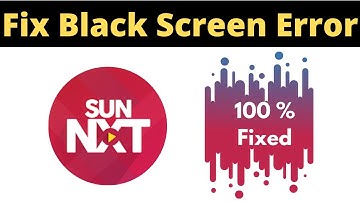 Fix Sun NXT App Black Screen Error Problem Solved in Android & Ios - Sun NXT App screen issue solved