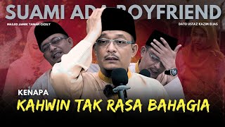 DATO USTAZ KAZIM ELIAS - KENAPA RASA TAK BAHAGIA BILA KAHWIN