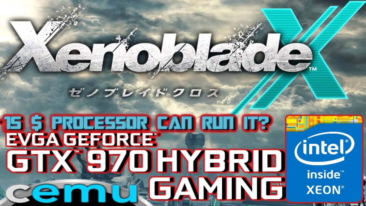 [ CEMU 1.7.3 ] + [ Intel® Xeon® X5460 ] Xenoblade Chronicles X [ EVGA ...