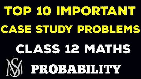 Case study||probability||important problem||CBSE board problems||Class 12 maths