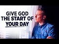 Always Give God The Start Of Your Day | Blessed Prayers To Encourage and Uplift Your Spirit