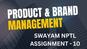 PRODUCT AND BRAND MANAGEMENT WEEK 10 ASSIGNMENT ANSWER / NPTEL SWAYAM