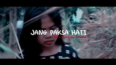 Jang Paksa Hati_SNJ A.2M.OD ft Sipe Alwis ZGS (Official Video) 2018