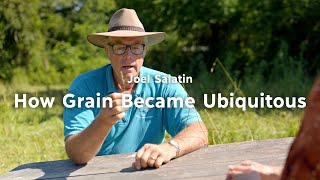 Joel Salatin Shares the History of Why Grain is Ubiquitous in our Food Supply