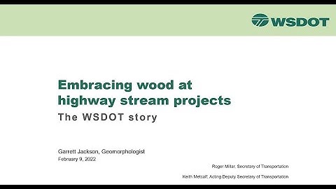 RRNW 2022 4.1 Jackson: Embracing wood at highway stream projects- the WSDOT story