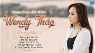 Wendy Thảo 2020 - Những Ca Khúc Hay và Mới Nhất Wendy Thảo 2020 - Album Muôn Đời Là Vì Em
