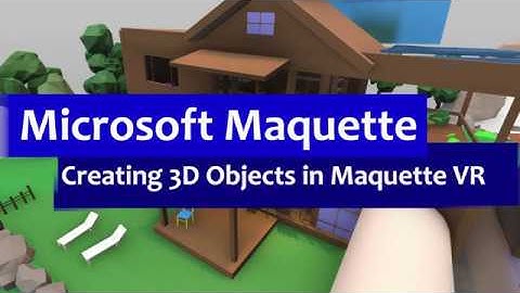 Creating 3D Objects in Microsoft Maquette VR