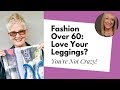 Fashion Over 60: Do You Love Your Leggings?