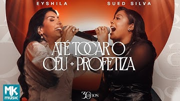 Eyshila e Sued Silva - Até Tocar o Céu + Profetiza (Ao Vivo) (Clipe Oficial MK Music)