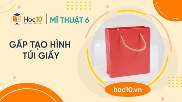 Gấp tạo hình túi giấy - Mĩ thuật 6 | Học 10