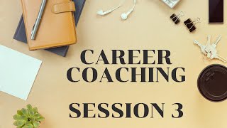 Career Coaching Session 3