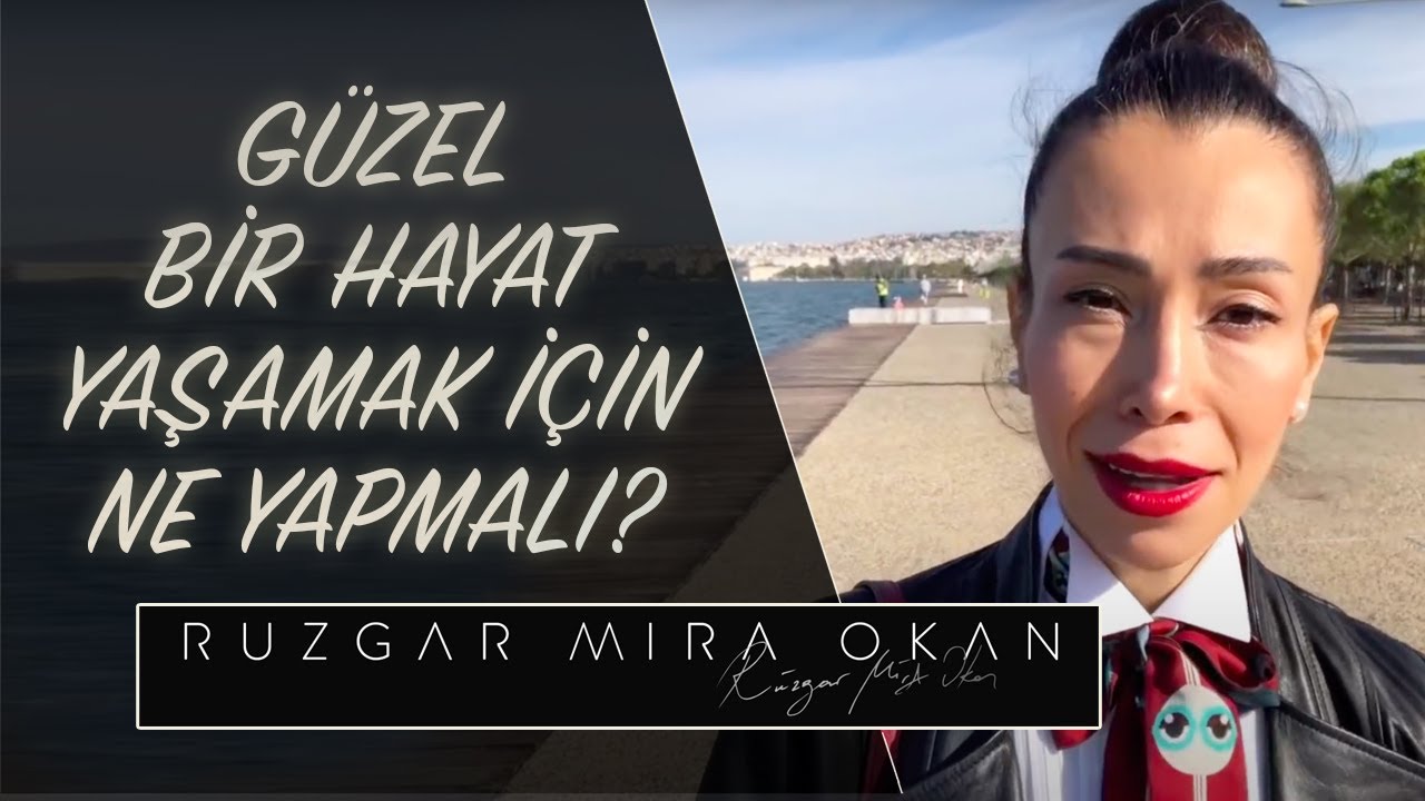 Güzel Bir Hayat Yaşamak İçin Ne Yapmalı? Rüzgar Mira Okan YouTube Güzel Bir Hayat Yaşamak İçin Ne Yapmalı? Rüzgar Mira Okan YouTube
