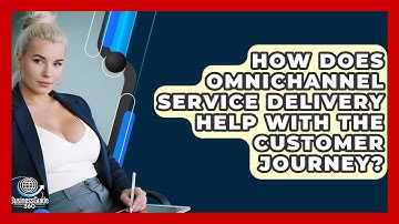 How Does Omnichannel Service Delivery Help With The Customer Journey? - BusinessGuide360.com