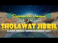 Sholawat jibril penarik rezeki paling mustajab dan dahsyat hilangkan kesusahan permudah urusan