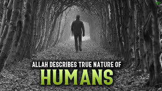 ALLAH EXPLAINS THE TRUE NATURE OF HUMAN BEINGS