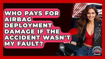 Who Pays For Airbag Deployment Damage If The Accident Wasn