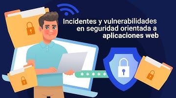 Incidentes y vulnerabilidades en seguridad orientada a aplicaciones web