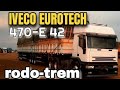 IVECO EUROTECH 470-E 420. RODO-TREM