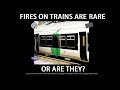 Fires on trains are rare or are they