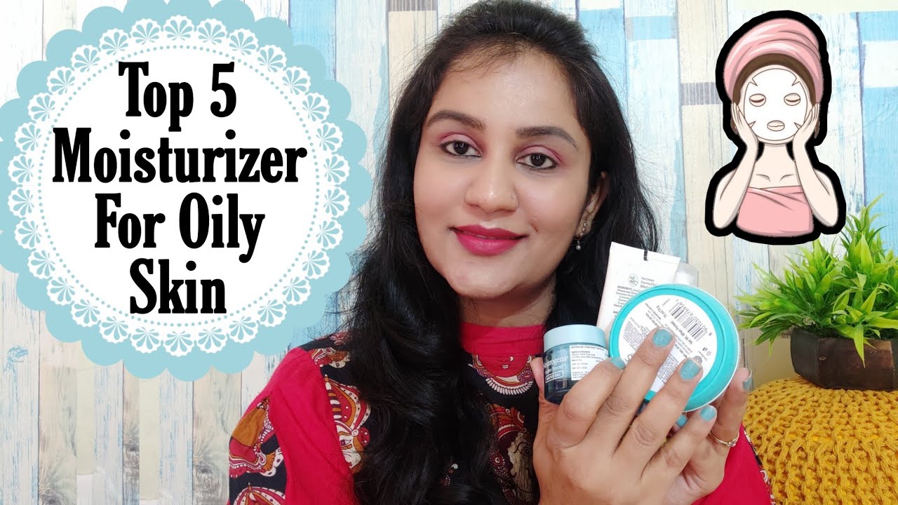 TOP 5 MOISTURIZER For Oily & Acne Prone Skin Best Moisturizer For