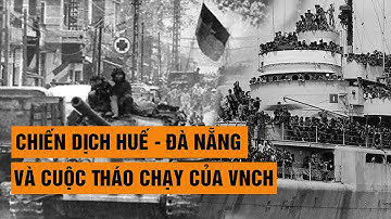 [Tổng hợp]  Chiến dịch Huế - Đà Nẵng và cuộc tháo chạy của VNCH