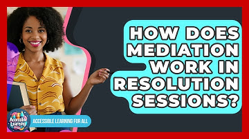 How Does Mediation Work In Resolution Sessions? - Accessible Learning For All