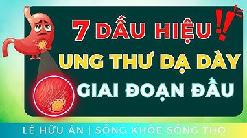 7 Dấu hiệu cảnh báo UNG THƯ DẠ DÀY giai đoạn đầu (Bạn tuyệt đối Đừng Bỏ Qua)