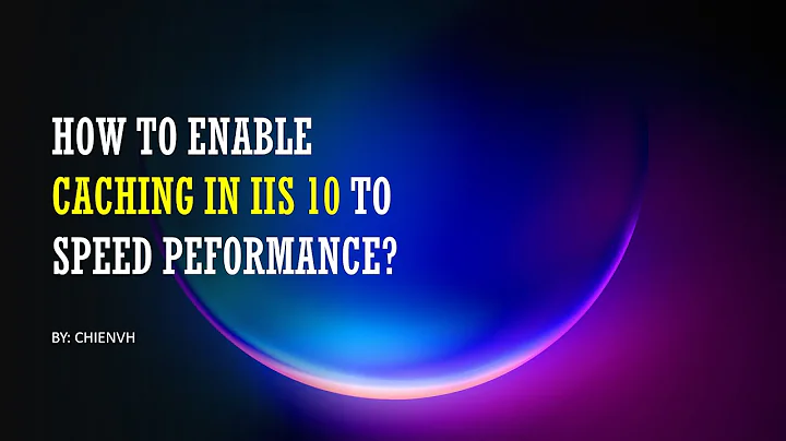 Enable Caching in IIS to Speed up Performance | IIS 10 Tips & Tricks