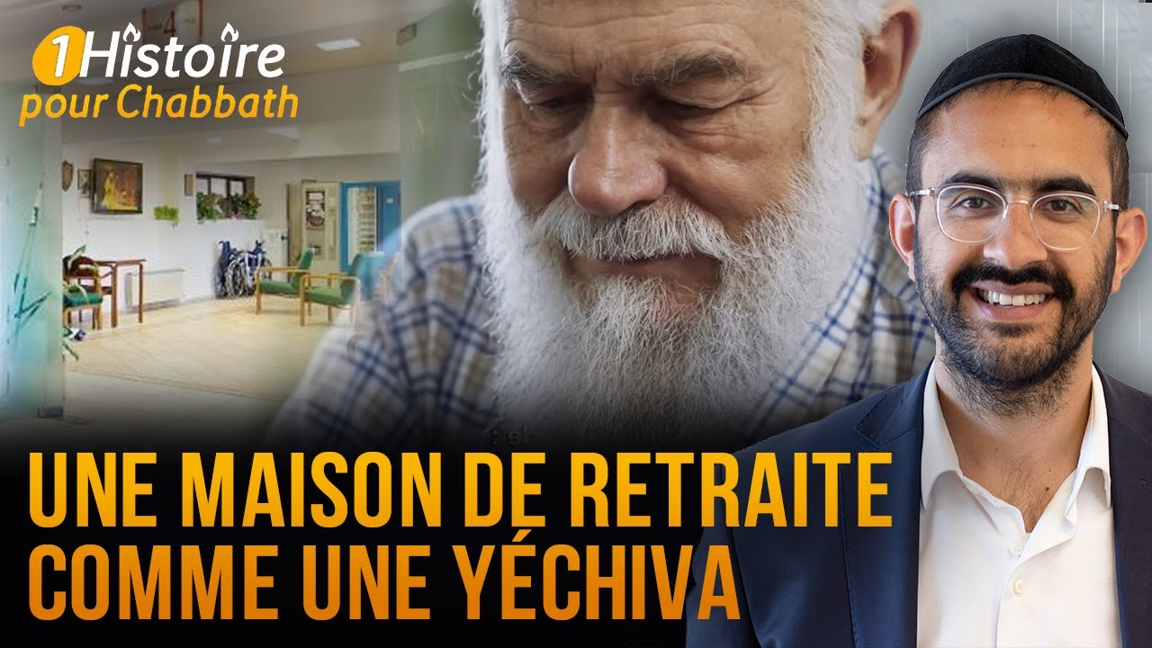 UNE MAISON DE RETRAITE COMME UNE YÉCHIVA 🤲 INSPIRANTE HISTOIRE POUR CHABBAT (Binyamin Benhamou)
