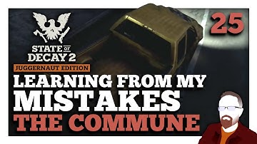 Learning from My MISTAKES — The Commune — State of Decay 2 — Part 25