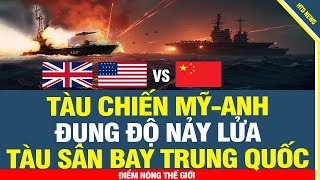 BIỂN ĐÔNG DẬY SÓNG: Tàu chiến Mỹ-Anh ĐỤNG ĐỘ NẢY LỬA tàu sân bay Trung Quốc BIỂN ĐÔNG DẬY SÓNG: Tàu chiến Mỹ-Anh ĐỤNG ĐỘ NẢY LỬA tàu sân bay Trung Quốc