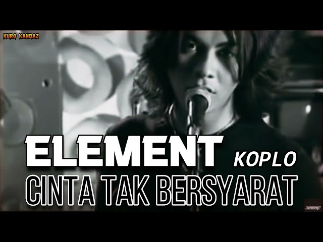 CINTA TAK BERSYARAT - ELEMENT || KOPLO class=