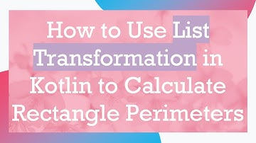 How to Use List Transformation in Kotlin to Calculate Rectangle Perimeters