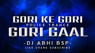 DJ ABHI BSP - GORI KE GORI GORI GAAL X POLICE TRANCE || Underground Track || Lekhu Bhai