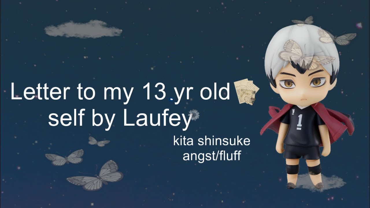 Letter to my 13yr old self by Laufey | kita angst/fluff | slight arankita | haikyuu text | live au